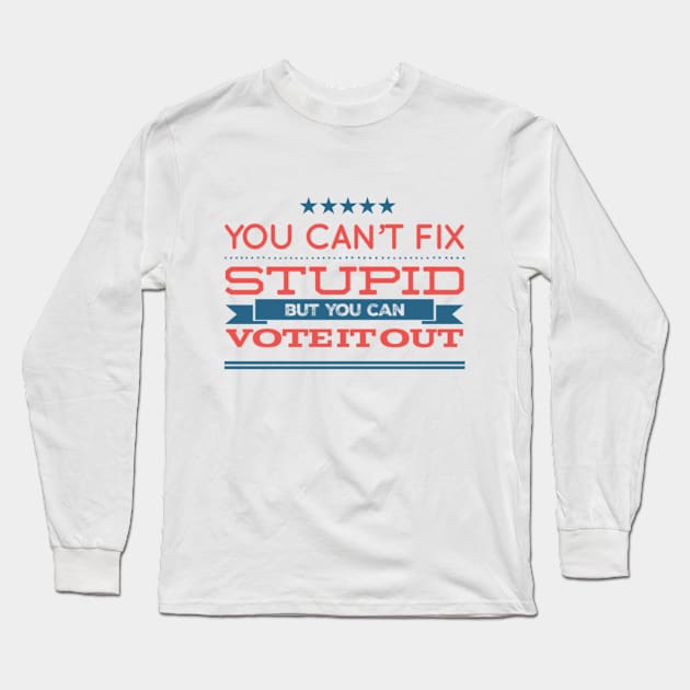 You can’t fix stupid but you can vote it out anti Trump presidential election 2020 Long Sleeve T-Shirt by Butterfly Lane